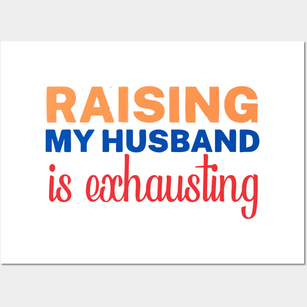 raising my husband is exhausting Wall Art by Vortex.Merch